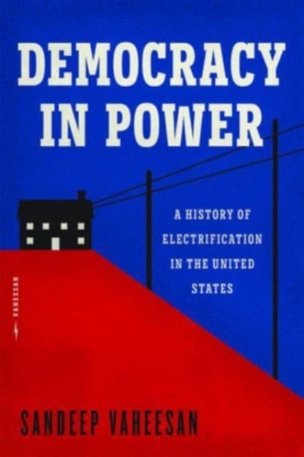 Democracy in Power - A History of Electrification in the United States