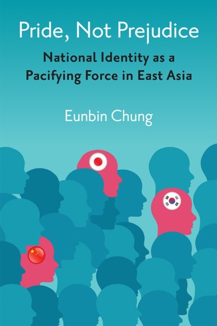 Pride, Not Prejudice - National Identity as a Pacifying Force in East Asia