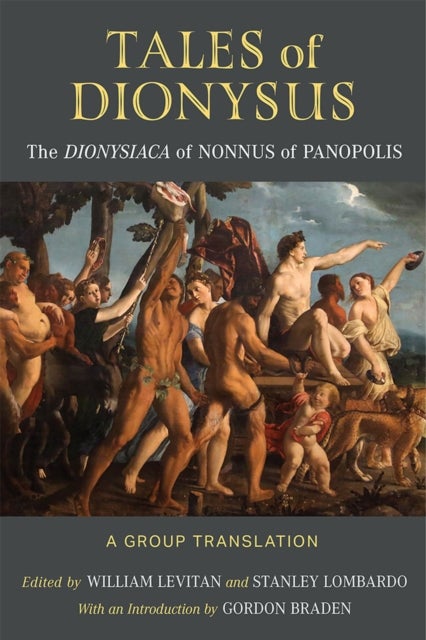 Tales of Dionysus - The Dionysiaca of Nonnus of Panopolis