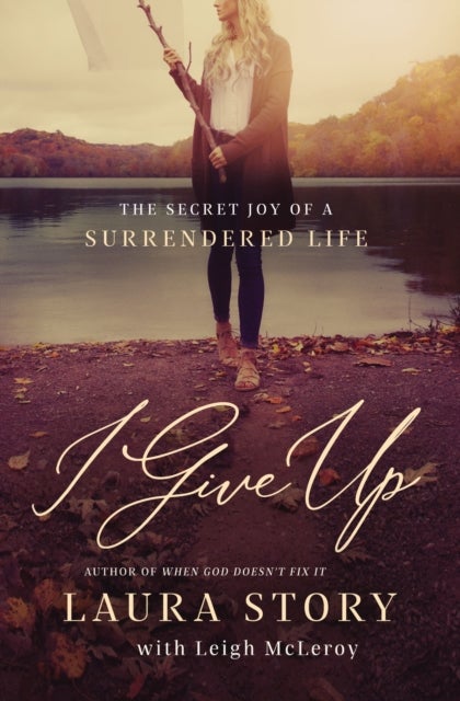 I Give Up - The Secret Joy of a Surrendered Life