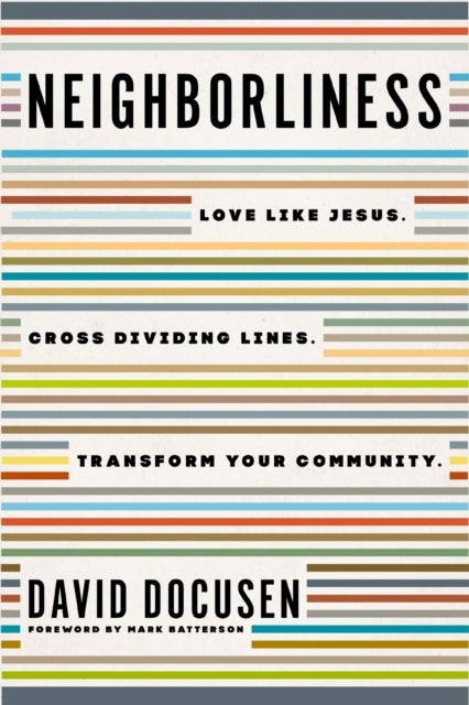 Neighborliness - Love Like Jesus. Cross Dividing Lines. Transform Your Community.