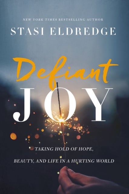Defiant Joy - Taking Hold of Hope, Beauty, and Life in a Hurting World