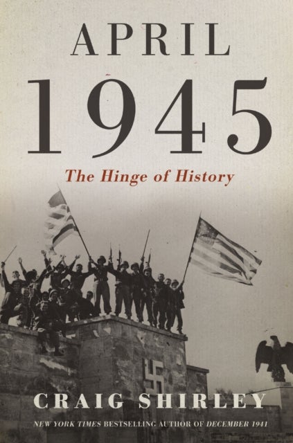 April 1945 - The Hinge of History