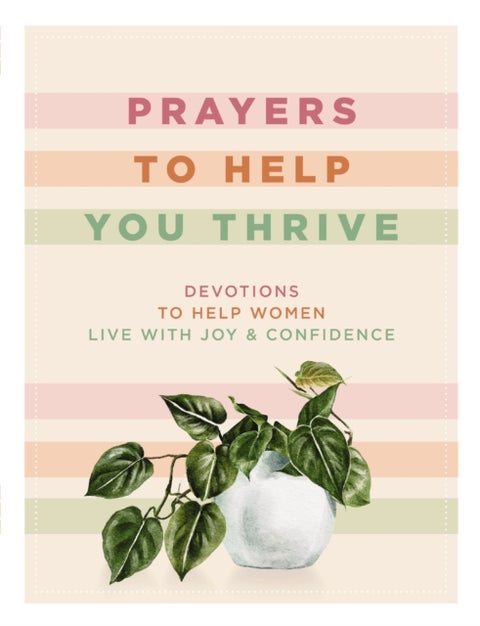 Prayers to Help You Thrive - Devotions to Help Women Live with Joy and Confidence (A Devotional)