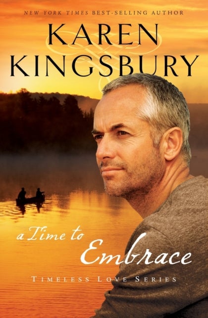 A Time to Embrace - A Novel of Faith, Forgiveness, and Second Chances