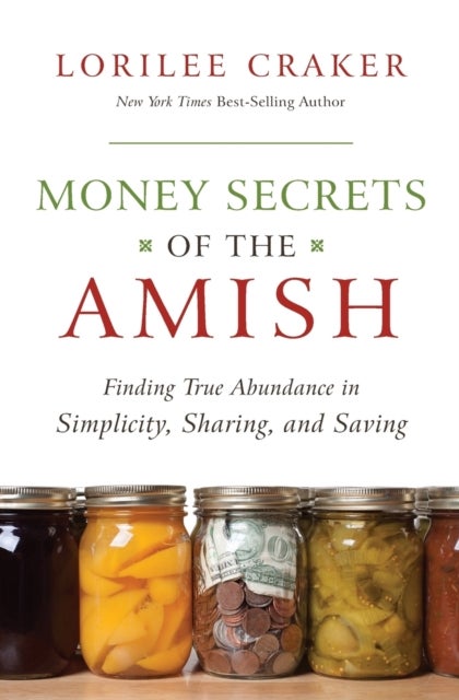 Money Secrets of the Amish - Finding True Abundance in Simplicity, Sharing, and Saving
