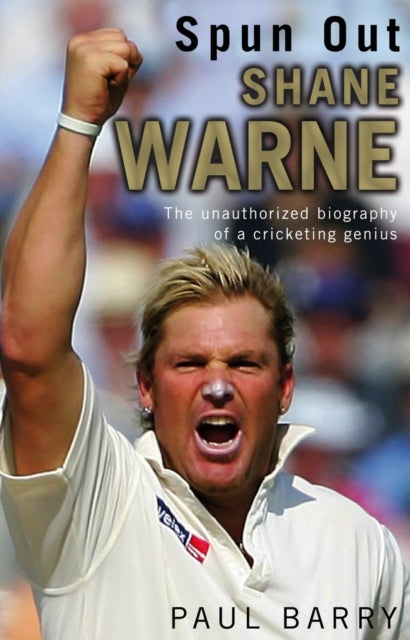 Spun Out - Shane Warne The Unauthorised Biography Of A Cricketing Genius