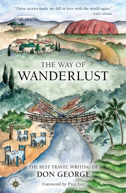 The Way of Wanderlust - The Best Travel Writing of Don George