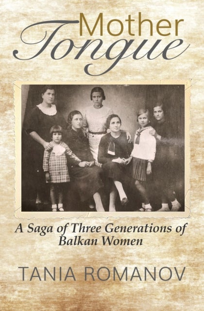 Mother Tongue - A Saga of Three Generations of Balkan Women