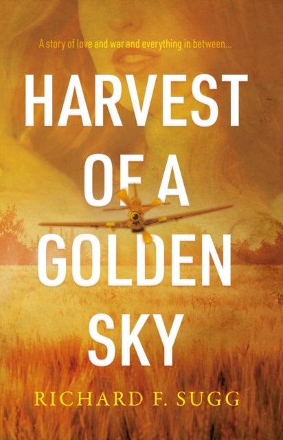 Harvest of a Golden Sky - A Story of Wartime Innocence