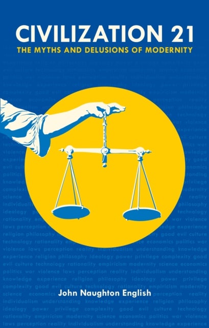 Civilization 21 - The Myths and Delusions of Modernity