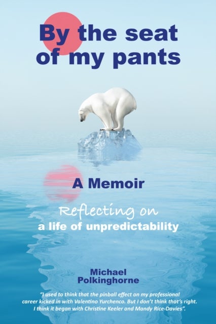 By the Seat of My Pants - A Memoir Reflecting on a Life of Unpredictability