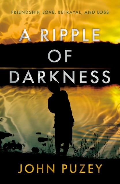 A Ripple of Darkness - Friendship, Love, Betrayal, and Loss