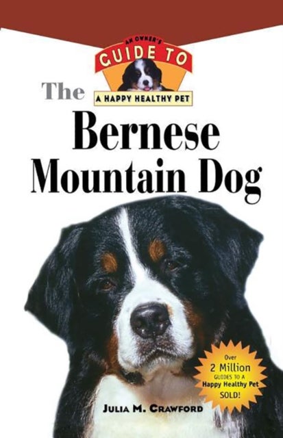 Bernese Mountain Dog - An Owner's Guide to a Happy Healthy Pet