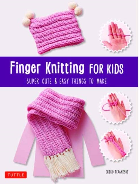 Finger Knitting for Kids - Super Cute and Easy Things to Make