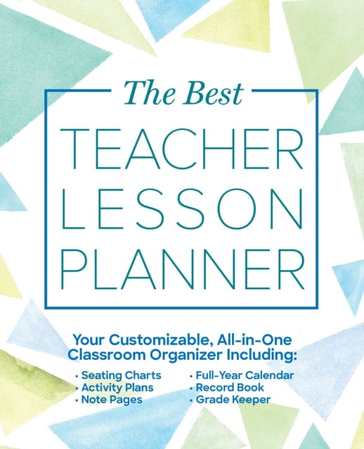 The Best Teacher Lesson Planner - Your Customizable, All-in-One Classroom Organizer with Seating Charts, Activity Plans, Note Pages, Full-Year Calendar, and Record Book