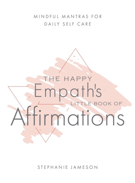 Happy Empath's Little Book of Affirmations - Mindful Mantras for Daily Self-Care