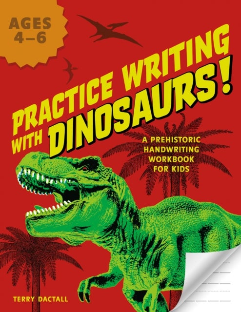 Practice Writing with Dinosaurs! - A Prehistoric Handwriting Workbook for Kids