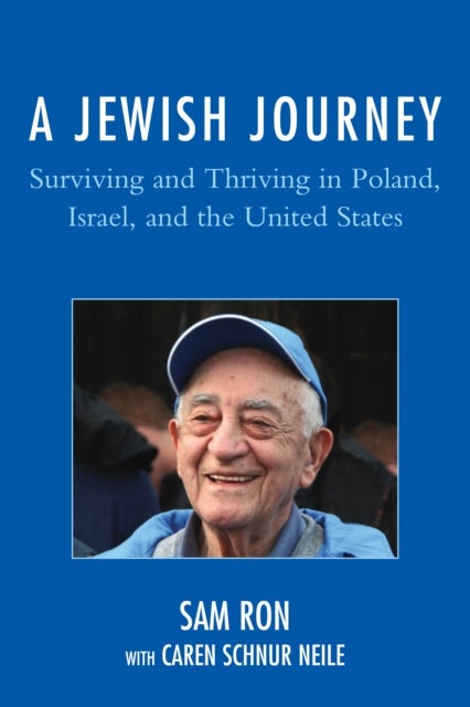 A Jewish Journey - Surviving and Thriving in Poland, Israel, and the United States