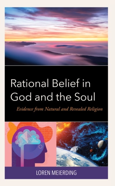 Rational Belief in God and the Soul - Evidence from Natural and Revealed Religion