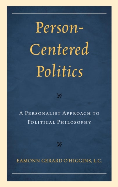 Person-Centered Politics - A Personalist Approach to Political Philosophy