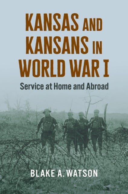 Kansas and Kansans in World War I - Service at Home and Abroad