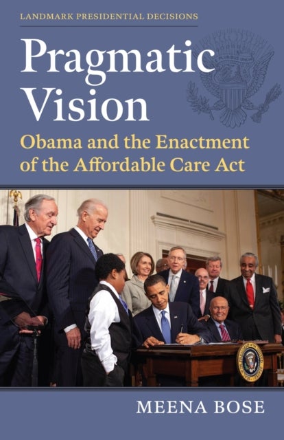 Pragmatic Vision - Obama and the Enactment of the Affordable Care Act
