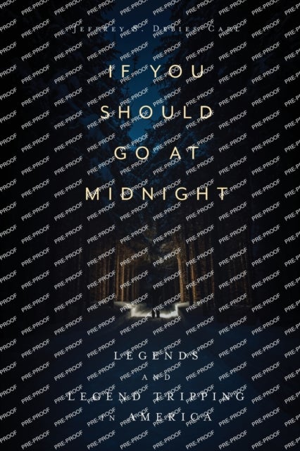 If You Should Go at Midnight - Legends and Legend Tripping in America