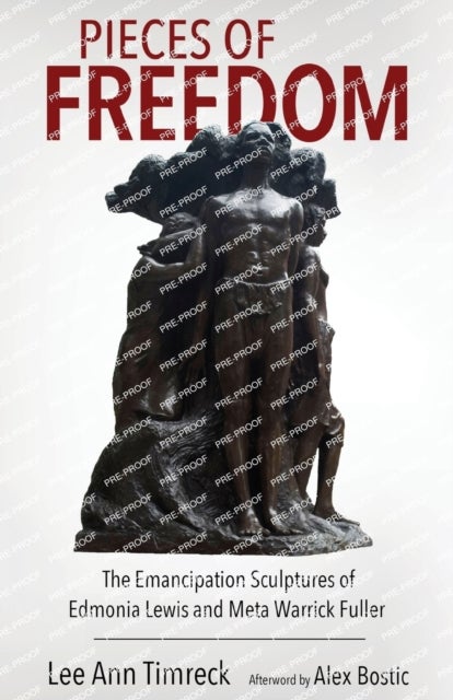 Pieces of Freedom - The Emancipation Sculptures of Edmonia Lewis and Meta Warrick Fuller