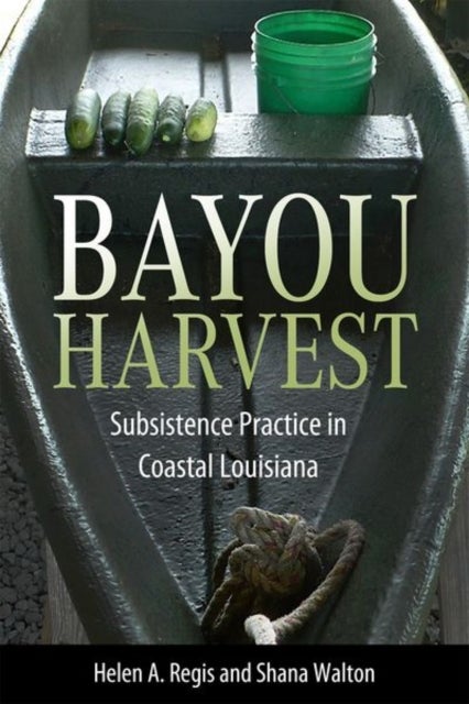 Bayou Harvest - Subsistence Practice in Coastal Louisiana