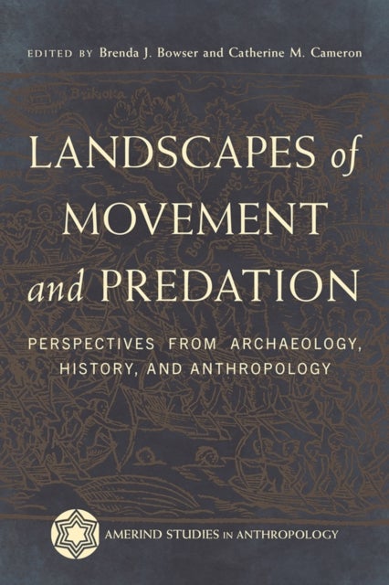 Landscapes of Movement and Predation - Perspectives from Archaeology, History, and Anthropology