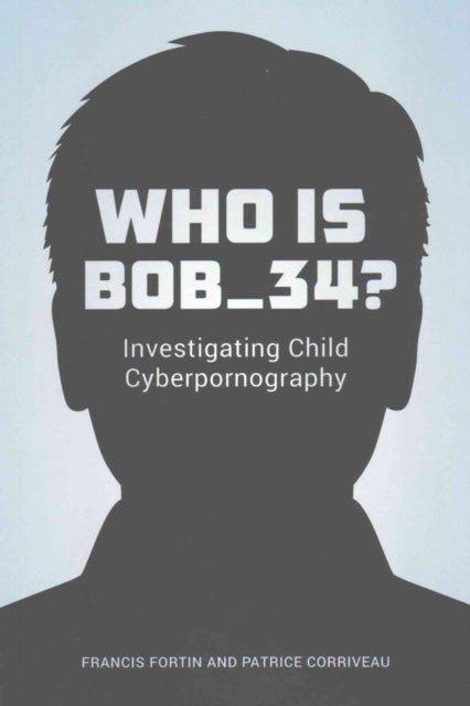Who Is Bob_34? - Investigating Child Cyberpornography
