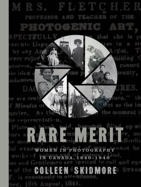 Rare Merit - Women in Photography in Canada, 1840–1940