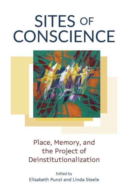 Sites of Conscience - Place, Memory, and the Project of Deinstitutionalization