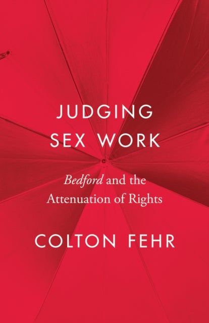 Judging Sex Work - Bedford and the Attenuation of Rights