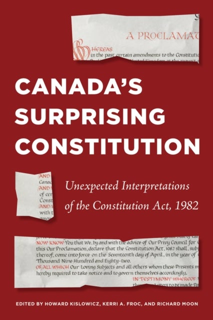 Canada¿s Surprising Constitution - Unexpected Interpretations of the Constitution Act, 1982