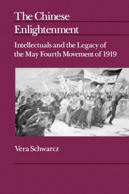 The Chinese Enlightenment - Intellectuals and the Legacy of the May Fourth Movement of 1919