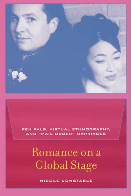Romance on a Global Stage - Pen Pals, Virtual Ethnography, and “Mail Order” Marriages