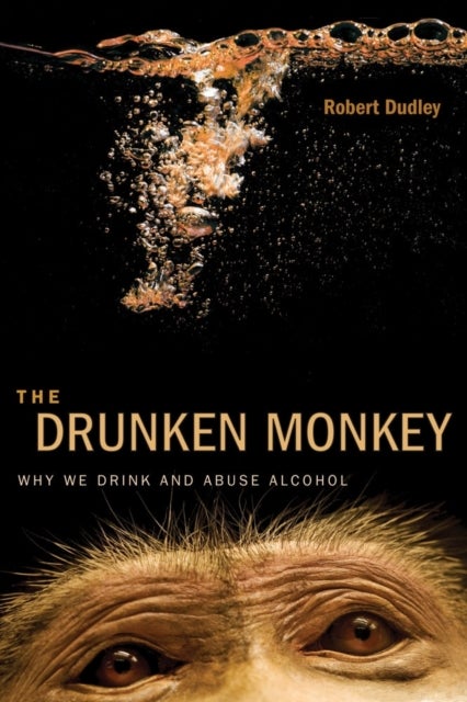 The Drunken Monkey - Why We Drink and Abuse Alcohol