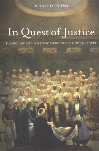 In Quest of Justice - Islamic Law and Forensic Medicine in Modern Egypt