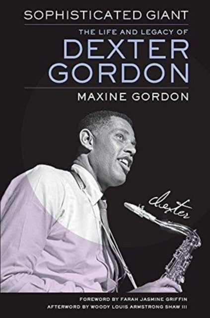 Sophisticated Giant - The Life and Legacy of Dexter Gordon