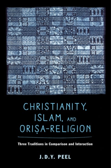 Christianity, Islam, and Orisa-Religion - Three Traditions in Comparison and Interaction