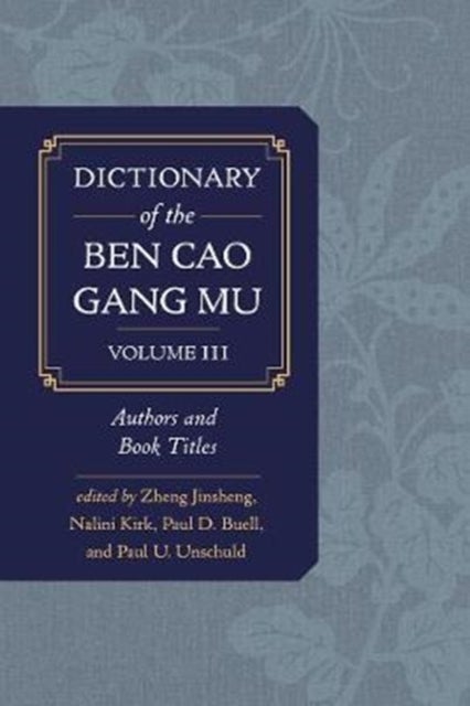 Dictionary of the Ben cao gang mu, Volume 3 - Persons and Literary Sources