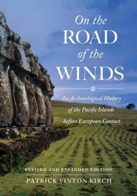 On the Road of the Winds - An Archaeological History of the Pacific Islands before European Contact, Revised and Expanded Edition