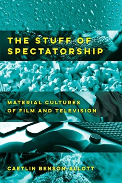 The Stuff of Spectatorship - Material Cultures of Film and Television