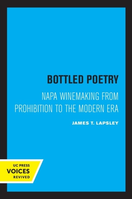 Bottled Poetry - Napa Winemaking from Prohibition to the Modern Era