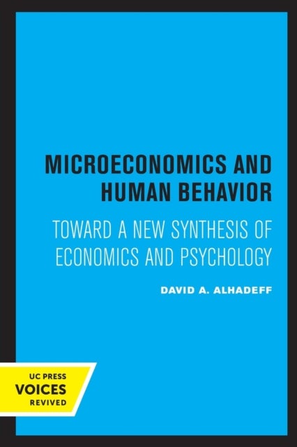 Microeconomics and Human Behavior - Toward a New Synthesis of Economics and Psychology