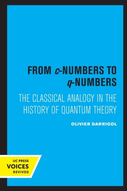 From c-Numbers to q-Numbers - The Classical Analogy in the History of Quantum Theory