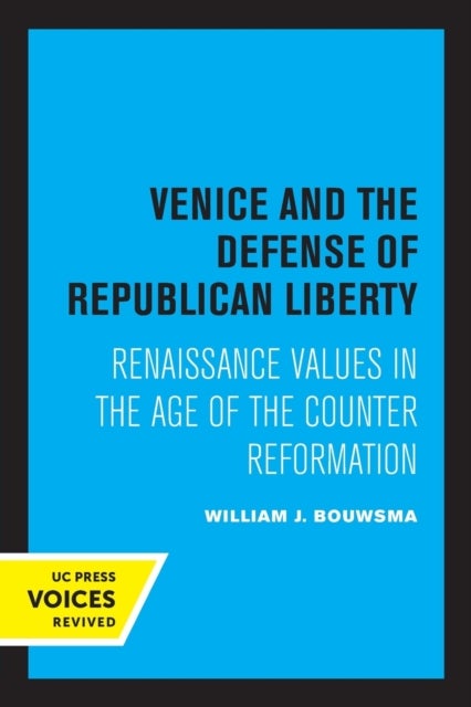 Venice and the Defense of Republican Liberty - Renaissance Values in the Age of the Counter Reformation