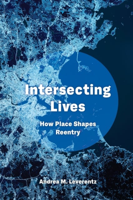 Intersecting Lives - How Place Shapes Reentry